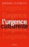 Jérôme Clément - L'urgence culturelle.