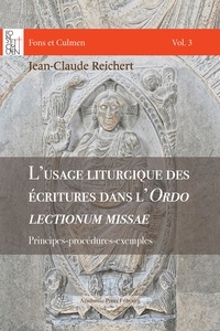 Jean-Claude Reichert - L'usage liturgique des écritures dans l'Ordo lectionum missae - Principes-procédures-exemples.