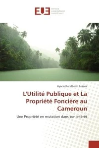 L'Utilite Publique et La Propriete Fonciere au Cameroun