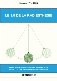 Hassan Chams - La 1.0 de la radiesthésie - Application du code binaire informatique du 0 et du 1 en radiesthésie/sourcellerie.