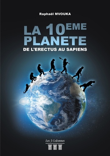 Raphaël Mvouka - La 10e planète - De l'erectus au sapiens.