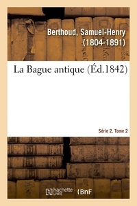 Samuel-Henry Berthoud - La Bague antique. Série 2. Tome 2.