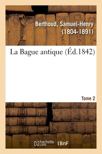 Samuel-Henry Berthoud - La Bague antique. Tome 2.