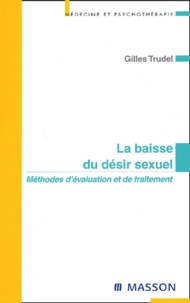Gilles Trudel - La baisse du désir sexuel - Méthodes d'évaluation et de traitement.