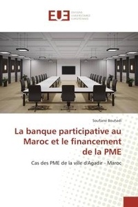 Soufiane Bouhadi - La banque participative au Maroc et le financement de la PME - Cas des PME de la ville d'Agadir - Maroc.
