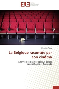 Sébastien Porcu - La Belgique racont e par son cin ma - Analyse des drames sociaux belges francophones et flamands.