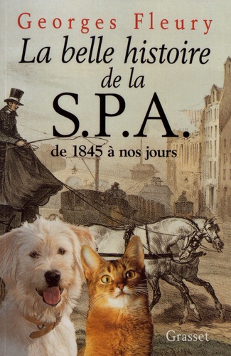 La belle histoire de la SPA. De 1845 à nos jours