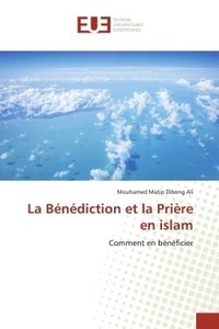 Mouhamed Dibong - La Bénédiction et la Prière en islam - Comment en bénéficier.