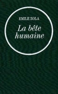 Emile Zola - La bête humaine - Les Rougon-Macquart.