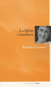 Belinda Cannone - La bêtise s'améliore.