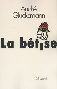 André Glucksmann - La bêtise.