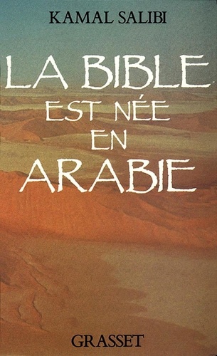 Kamal Salibi - La Bible est née en Arabie.