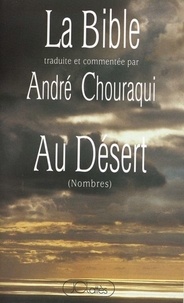 André Chouraqui - La Bible traduite et commentée par André Chouraqui - Au désert (Nombres).