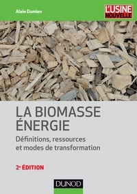 Alain Damien - La biomasse énergie - Définitions, ressources et modes de transformation.