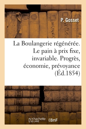 La Boulangerie régénérée. Le pain à un prix toujours fixe, invariable