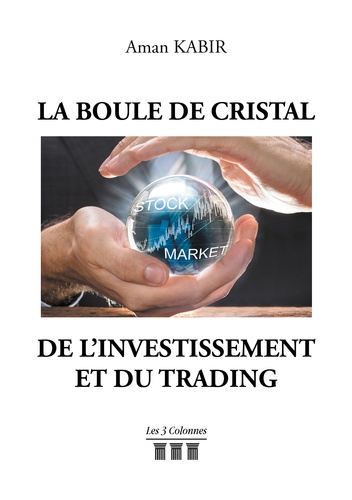 Aman Kabir - La boule de cristal de l'investissement et du trading.