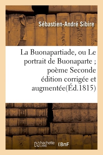 La Buonapartiade, ou Le portrait de Buonaparte ; poème Seconde édition corrigée et augmentée