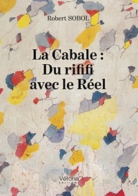 Robert Sobol - La Cabale - Du rififi avec le Réel.