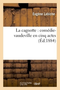 Eugène Labiche - La cagnotte : comédie-vaudeville en cinq actes : représentée pour la première fois.
