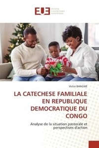 Victor Bangwe - La catechese familiale en republique democratique du congo - Analyse de la situation pastorale et perspectives d'action.