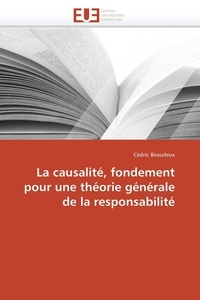 Cédric Beaudeux - La causalité, fondement pour une théorie générale de la responsabilité.