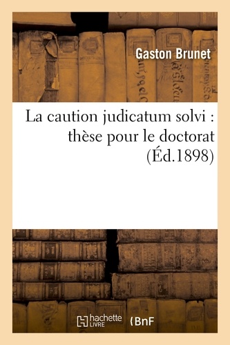 La caution judicatum solvi : thèse pour le doctorat,...