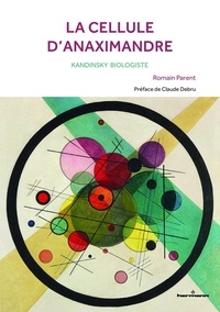 Romain Parent - La cellule d'Anaximandre - Kandinsky biologiste.