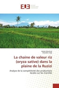 Irénée Murhula et Claudien Iragi - La chaine de valeur riz (oryza sative) dans la plaine de la Ruzizi - Analyse de la compétitivité des productions locales sur les marchés.
