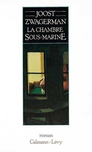 Joost Zwagerman - La chambre sous-marine.