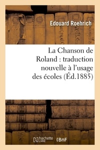  Anonyme - La Chanson de Roland : traduction nouvelle à l'usage des écoles, (Éd.1885).