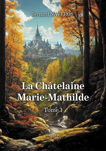 Bernard Naveros - La Châtelaine Marie-Mathilde Tome 1 : .