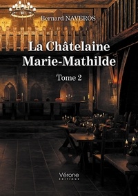 Bernard Naveros - La Châtelaine Marie-Mathilde Tome 2 : .