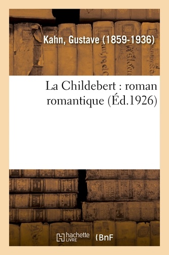 Gustave Kahn - La Childebert : roman romantique.