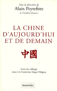 La Chine d'aujourd'hui et de demain. Actes du colloque tenu à la Fondation Singer-Polignac en mai 1997