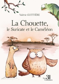 Valérie Guittière - La chouette, le suricate et le caméléon.