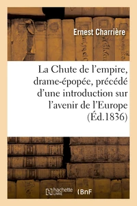 La Chute de l'empire, drame-épopée, précédé d'une introduction historique ou considérations