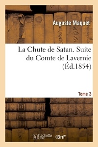 Auguste Maquet - La Chute de Satan. Suite du Comte de Lavernie. Tome 3.