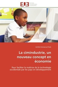 Achille Emmanuel Nob - La cimindustrie, un nouveau concept en économie - Pour faciliter la maîtrise de la technologie occidentale par les pays en développement.