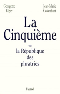 Georgette Elgey et Jean-Marie Colombani - La Cinquième ou La république des phratries.