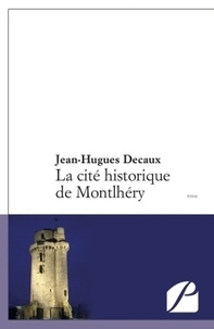 Jean-Hugues Decaux - La cité historique de Montlhéry.