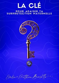 La clé pour apaiser ta surprotection maternelle