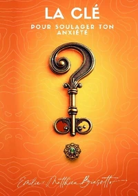 La clé pour soulager ton anxiété