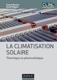 Francis Meunier et Daniel Mugnier - La climatisation solaire - Thermique ou photovoltaïque.