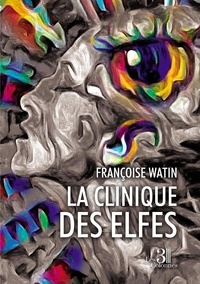 Françoise Watin - La clinique des elfes.