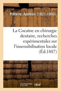 Apoléoni Préterre - La Cocaïne en chirurgie dentaire, recherches expérimentales sur l'insensibilisation locale.