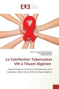 Mohammed el habib Labdouni et Anwar Benabdellah - La Coïnfection Tuberculose VIH à l'Ouest Algérien - Aspects Épidémio-Cliniques et Thérapeutiques de la Coïnfection TB/VIH chez les PVVIH de l'Ouest Algé.
