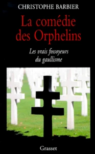 La comédie des orphelins. Les vrais fossoyeurs du gaullisme