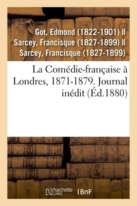 Edmond Got - La Comédie-française à Londres, 1871-1879. Journal inédit.