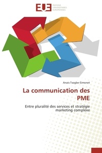 Anais Tsogbe-Simonet - La communication des PME - Entre pluralité des services et stratégie marketing complexe.