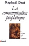 Raphaël Draï - La communication prophétique - Tome 1, Le Dieu caché et sa révélation.
